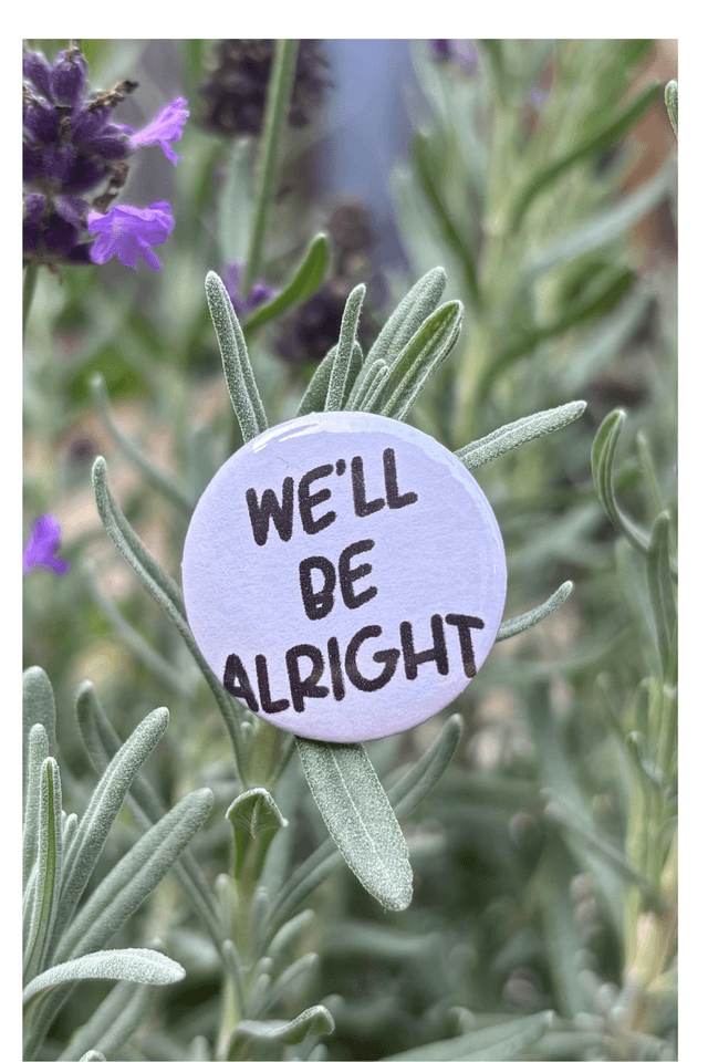 We'll be alright - 25mm Button Badge